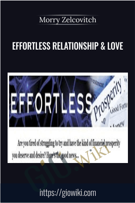 Effortless Relationship & Love - Morry Zelcovitch