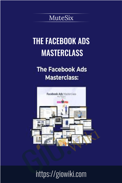 The Facebook Ads Masterclass – MuteSix