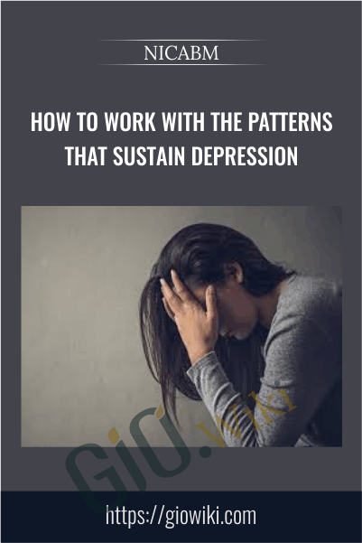 How to Work with the Patterns That Sustain Depression - NICABM