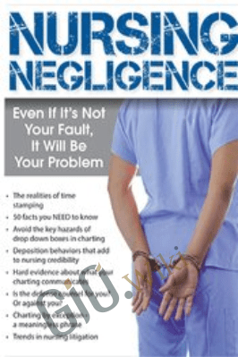 Nursing Negligence: Even If It's Not Your Fault, It Will Be Your Problem - Brenda Elliff