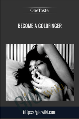 Become a Goldfinger - OneTaste