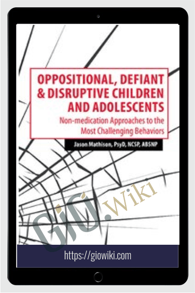 Oppositional, Defiant & Disruptive Children and Adolescents: Non-medication Approaches to the Most Challenging Behaviors - Jennifer Wilke-Deaton