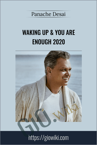 Waking Up & You Are Enough 2020 – Panache Desai
