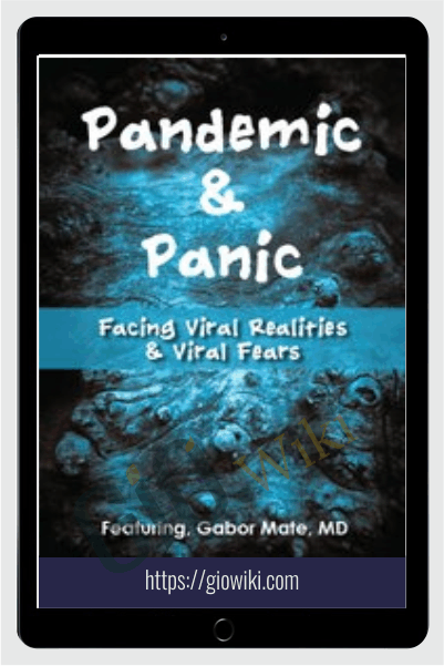 Pandemic and Panic: Facing Viral Realities and Viral Fears - Gabor Maté