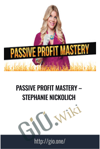 Passive Profit Mastery – Stephanie Nickolich