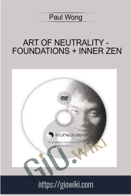 Art of Neutrality - Foundations + Inner Zen - Paul Wong