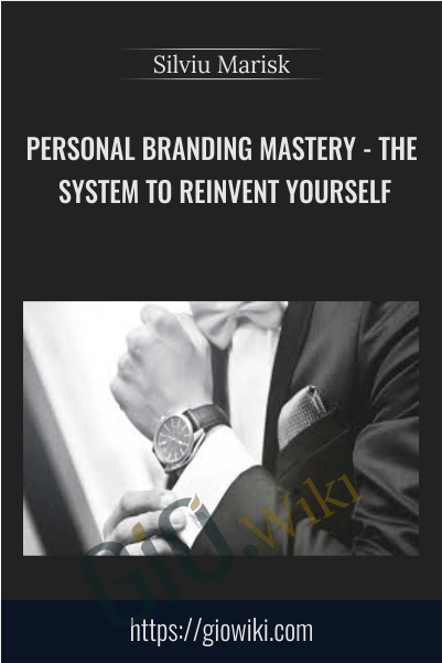 Personal Branding Mastery - The System To Reinvent Yourself - Silviu Marisk