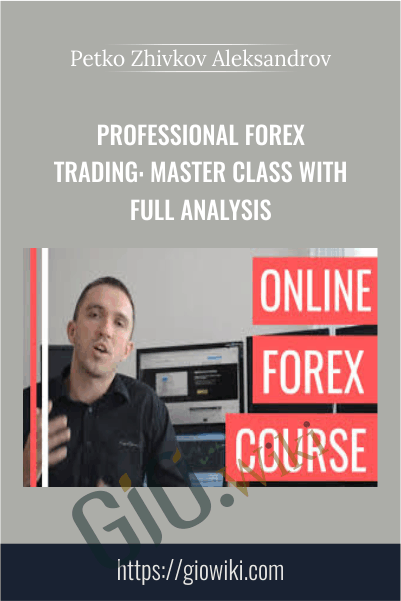 Professional Forex Trading: Master Class With Full Analysis – Petko Zhivkov Aleksandrov