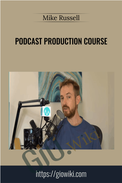 Podcast Production Course - Mike Russell
