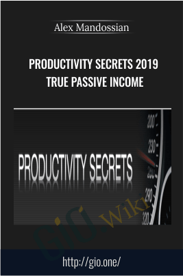 Productivity Secrets 2019 True Passive Income – Alex Mandossian