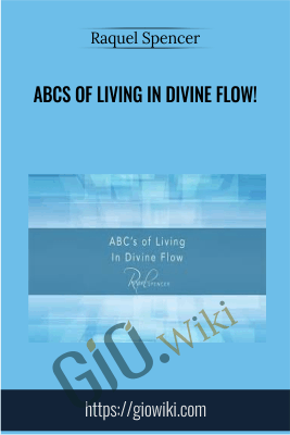 ABCs of Living In Divine Flow! - Raquel Spencer