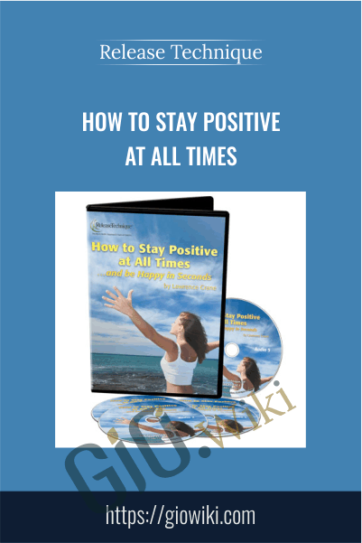 How to Stay Positive at All Times - Larry Crane - Release Technique