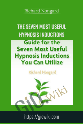 The Seven Most Useful Hypnosis Inductions - Richard Nongard