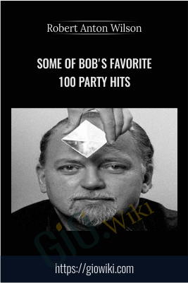 Some of Bob's Favorite 100 Party Hits - Robert Anton Wilson