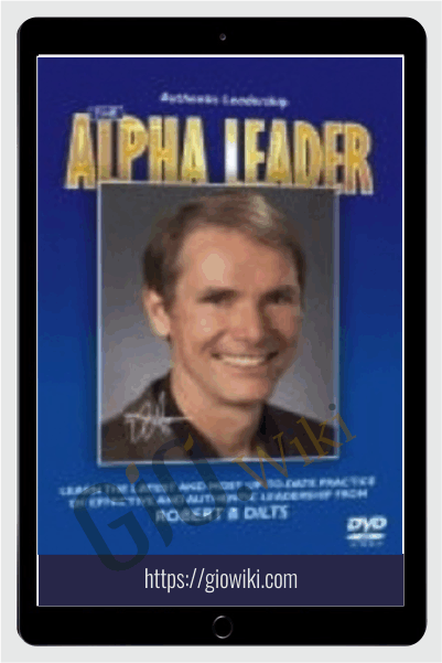Authentic Leadership: The Alpha Leader - Robert Dilts