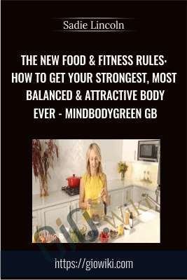 The New Food & Fitness Rules: How to Get Your Strongest, Most Balanced & Attractive Body Ever - MindBodyGreen GB - Sadie Lincoln