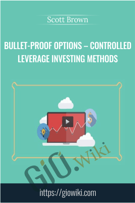 Bullet-Proof Options – Controlled Leverage Investing Methods – Scott Brown