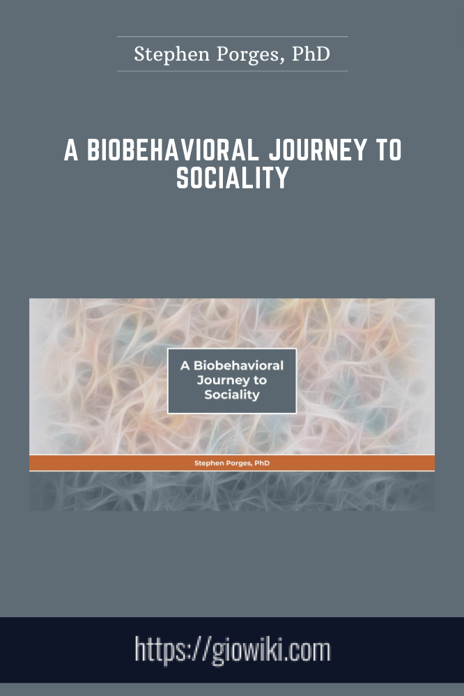 A Biobehavioral Journey to Sociality - Stephen Porges, PhD