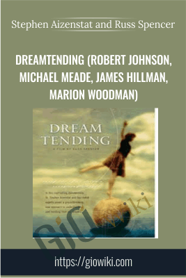 DreamTending (Robert Johnson, Michael Meade, James Hillman, Marion Woodman)  - Stephen Aizenstat and Russ Spencer