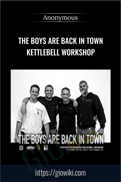 The Boys Are Back in Town Kettlebell Workshop - Steve Cotter, Nate Morrison, Steve Maxwell & Mike Mahler