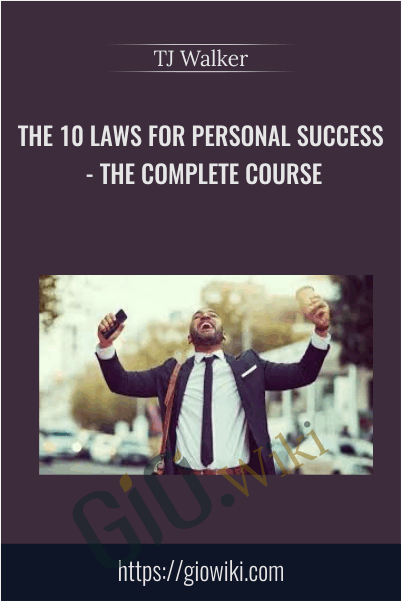 The 10 Laws for Personal Success - The Complete Course - TJ Walker