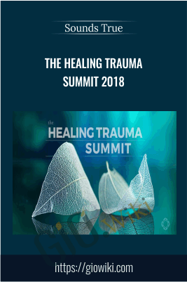 The Healing Trauma Summit 2018 - Sounds True