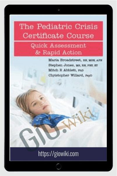 The Pediatric Crisis Certificate Course: Quick Assessment & Rapid Action - Maria Broadstreet