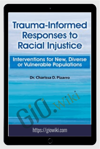 Trauma-Informed Responses to Racial Injustice: Interventions for New, Diverse or Vulnerable Populations - Charissa Pizarro