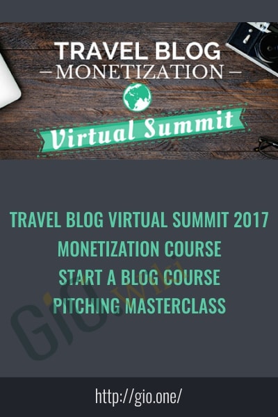Travel Blog Virtual Summit 2017, Monetization Course, Start A Blog Course, Pitching Masterclass - Travel Blog
