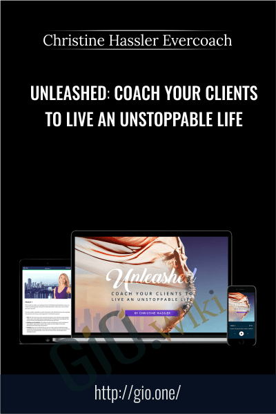 Unleashed Coach Your Clients To Live An Unstoppable Life