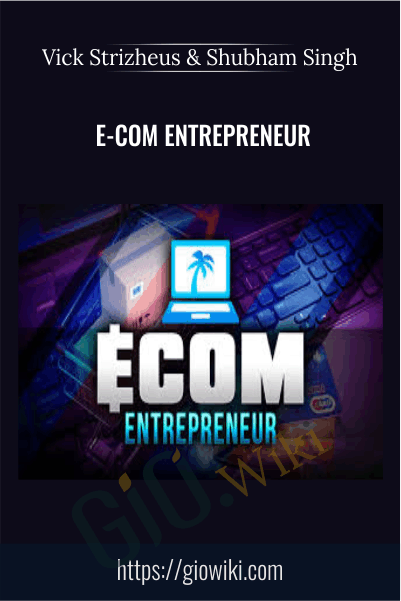 E-Com Entrepreneur – Vick Strizheus and Shubham Singh