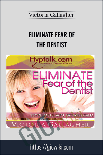 Eliminate Fear of the Dentist - Victoria Gallagher