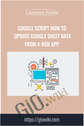 Google Script How to Update Google Sheet data from a web App - Laurence Svekis
