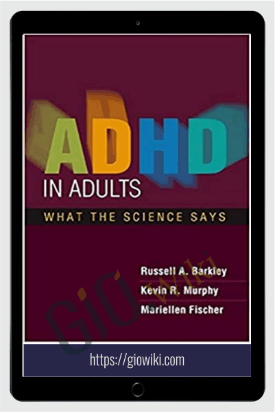 ADHD in Adults: What the Science Says - Russell A. Barkley