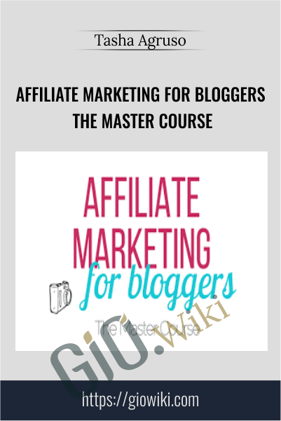 Affiliate Marketing For Bloggers The Master Course - Tasha Agruso