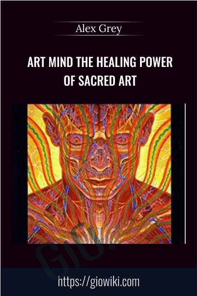 Art Mind The Healing Power Of Sacred Art - Alex Grey