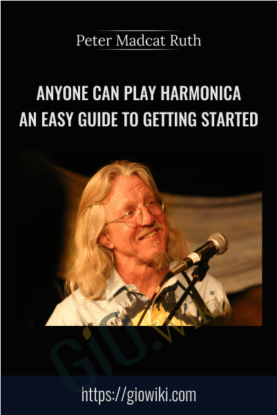 Anyone Can Play Harmonica: An Easy Guide to Getting Started - Peter Madcat Ruth