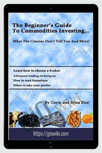 The Beginners Guide To Commodities Investing – Brian & Gayle Rice