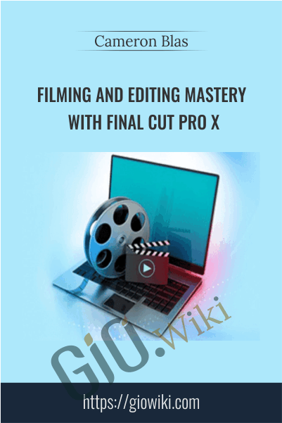 Filming And Editing Mastery With Final Cut Pro X - Cameron Blas