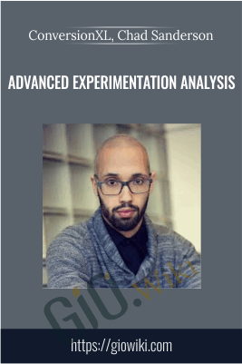 Advanced experimentation analysis - ConversionXL, Chad Sanderson