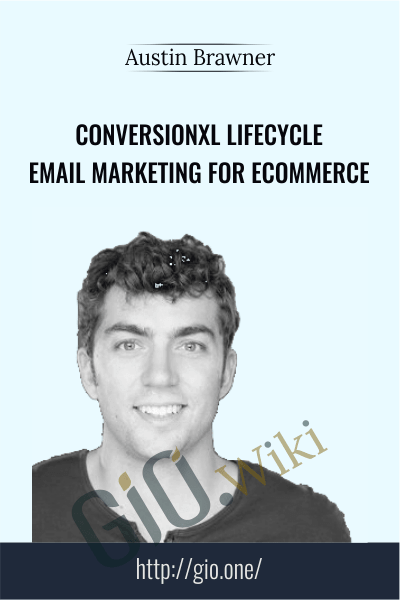 Conversionxl Lifecycle Email Marketing For Ecommerce – Austin Brawner