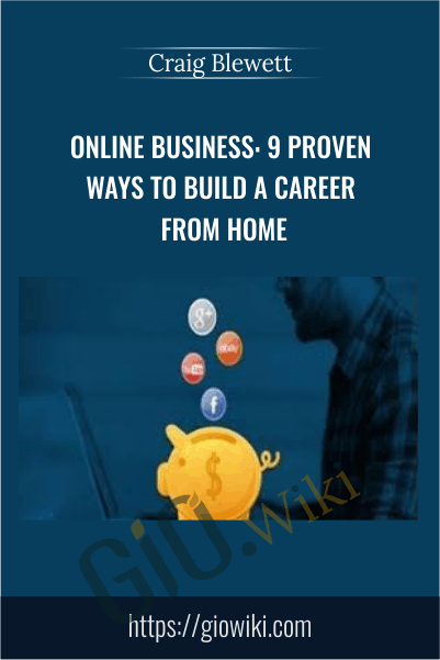 Online Business: 9 Proven Ways to Build a Career from Home - Craig Blewett