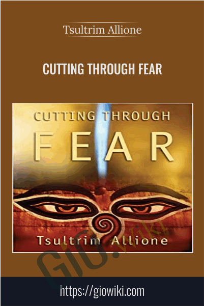 Cutting Through Fear - Tsultrim Allione