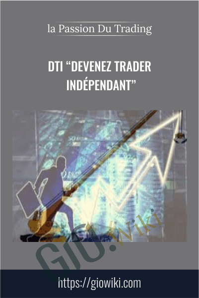 DTI “Devenez Trader Indépendant” - la Passion Du Trading