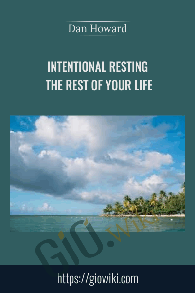 Intentional Resting - The REST of Your Life - Dan Howard