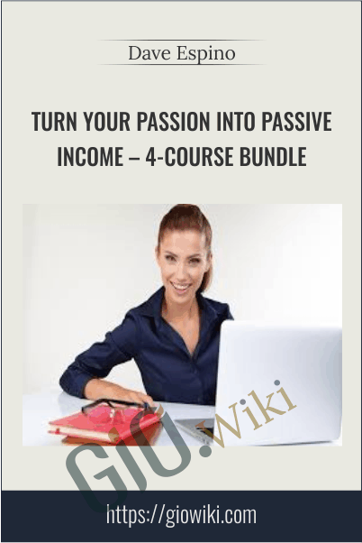 Turn Your Passion Into Passive Income – 4-Course Bundle – Dave Espino
