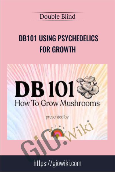 DB101 Using Psychedelics for Growth - Double Blind
