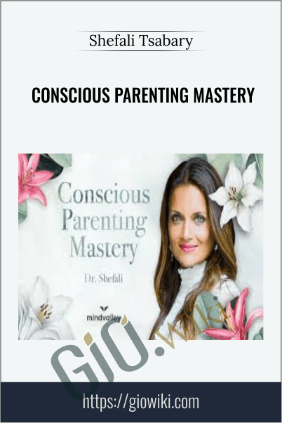 Conscious Parenting Mastery - Shefali Tsabary