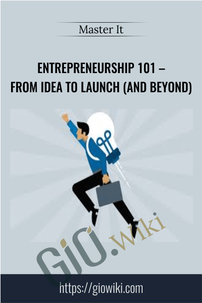 Entrepreneurship 101 – From Idea to Launch (And Beyond)