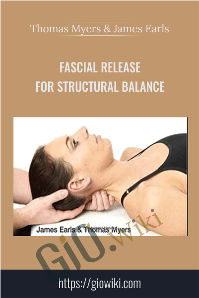 Fascial Release for Structural Balance - Thomas Myers & James Earls